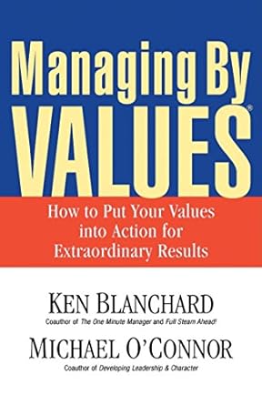 managing by values how to put your values into action for extraordinary results 2nd edition ken blanchard,