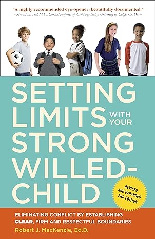 setting limits with your strong willed child revised and expanded eliminating conflict by establishing clear