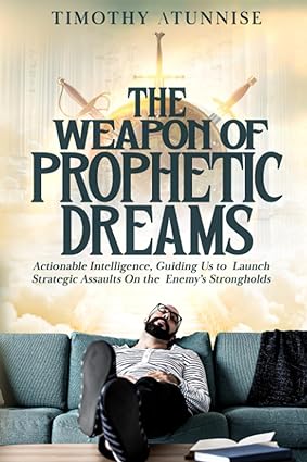 the weapon of prophetic dreams actionable intelligence guiding us to launch strategic assaults on the enemy s