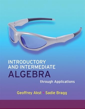 introductory and intermediate algebra through applications 2nd edition geoffrey akst ,sadie bragg 0321581342,