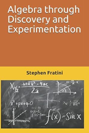 algebra through discovery and experimentation 1st edition stephen fratini 979-8544075462