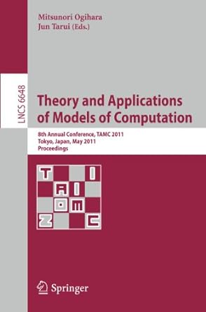 Theory And Applications Of Models Of Computation 8th Annual Conference TAMC 2011 Tokyo Japan May 2011 Proceedings  LNCS 6648
