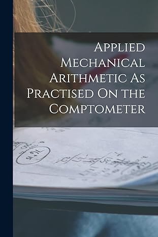 applied mechanical arithmetic as practised on the comptometer 1st edition anonymous 1016218524, 978-1016218528