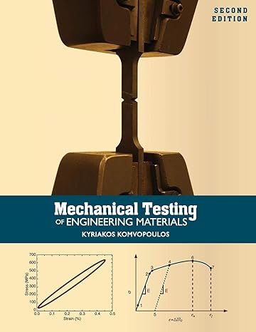 mechanical testing of engineering materials 2nd edition kyriakos komvopoulos 1516513371, 978-1516513376