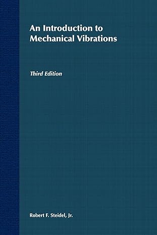 an introduction to mechanical vibrations 3rd edition robert f. steidel jr. 0471845450, 978-0471845454