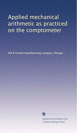 applied mechanical arithmetic as practiced on the comptometer 1st edition . felt & tarrant manufacturing