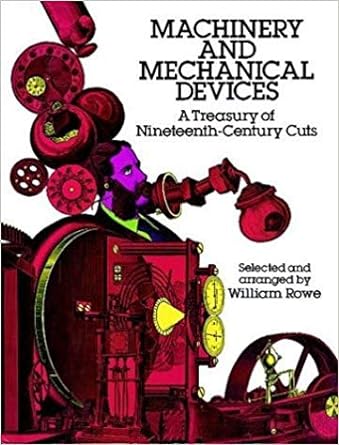 machinery and mechanical devices a treasury of nineteenth century cuts 1st edition william rowe 0486254453,