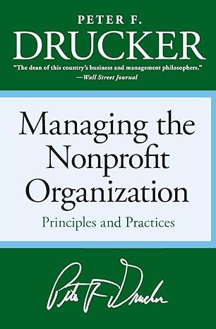 managing the non profit organization principles and practices 1st edition peter f. drucker 0060851147,