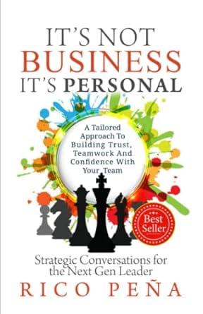 it s not business it s personal strategic conversations for the next gen leader 1st edition rico pena