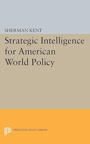 strategic intelligence for american world policy 1st edition sherman kent 0691624046, 978-0691624044