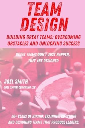 team design building great teams overcoming obstacles and unlocking success 1st edition joel smith