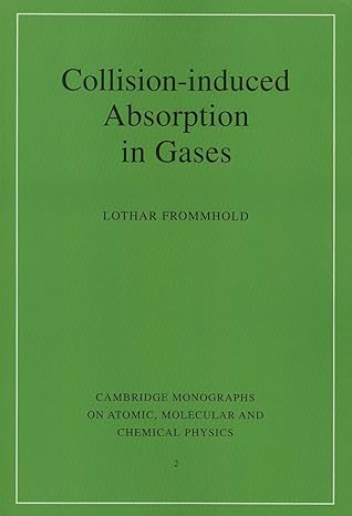 collision induced absorption in gases 1st edition lothar frommhold 0521019672, 978-0521019675