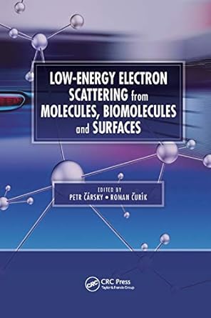 low energy electron scattering from molecules biomolecules and surfaces 1st edition petr carsky, roman curik