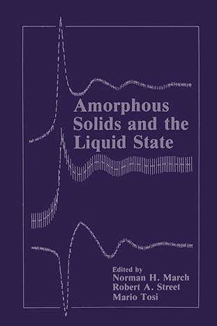 amorphous solids and the liquid state 1st edition norman h. march, robert a. street, mario p. tosi