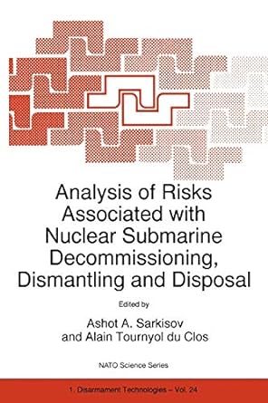 analysis of risks associated with nuclear submarine decommissioning dismantling and disposal 1st edition