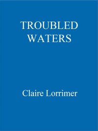 troubled waters  claire lorrimer 1444751387, 9781444751383