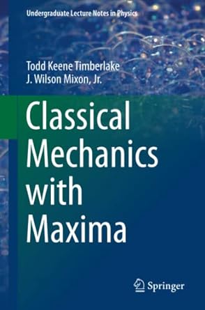 classical mechanics with maxima 1st edition todd keene timberlake, j. wilson mixon 1493932063, 978-1493932061