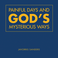 painful days and god s mysterious ways  javorris sanders 1546235051, 1546235043, 9781546235057, 9781546235040