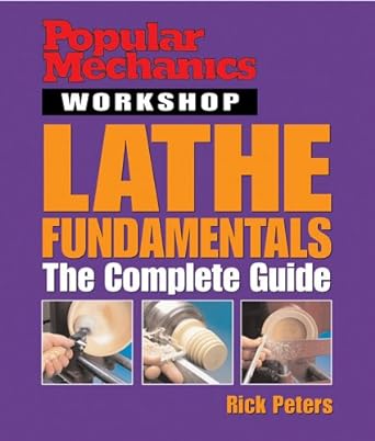 popular mechanics workshop lathe fundamentals the  complete guide 1st edition rick peters 1588164470,