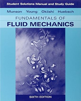 student solutions manual and student study guide to fundamentals of fluid mechanics 6th edition bruce r.