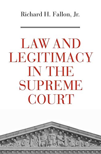 law and legitimacy in the supreme court 1st edition richard h. fallon ,jr. 0674975812, 9780674975811
