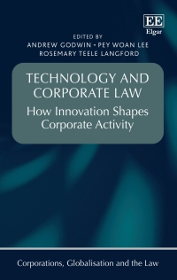 technology and corporate law how innovation shapes corporate activity 1st edition andrew godwin, pey w. lee,