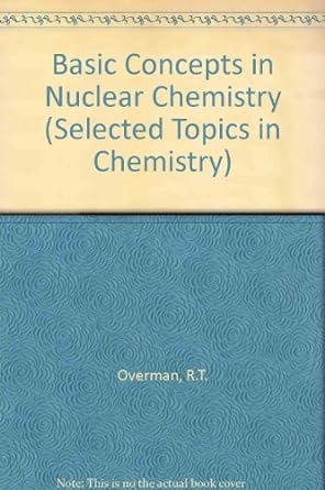 basic concepts in nuclear chemistry 1st edition ralph overman 0278921809, 978-0278921801