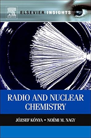 elsevier insights radio and nuclear chemistry 1st edition jozsef konya ,noemi m nagy 0323282458,