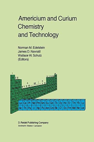 americium and curium chemistry and technology 1st edition norman m edelstein ,j d navratil ,wallace w schulz