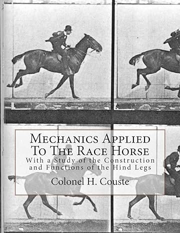 mechanics applied to the race horse with a study of the construction and functions of the hind legs 1st