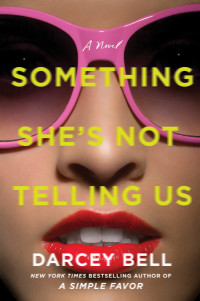 a novel something shes not telling us  darcey bell 0062953931, 006295394x, 9780062953933, 9780062953940