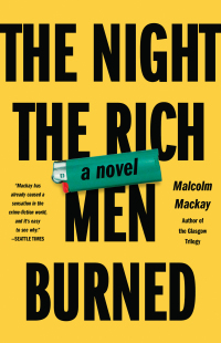 the night the rich men burned a novel  malcolm mackay 0316271764, 0316271756, 9780316271769, 9780316271752