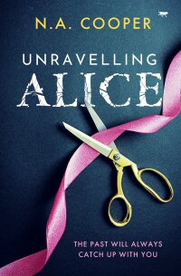 unravelling alice  n.a. cooper 1504080106, 1504079949, 9781504080101, 9781504079945