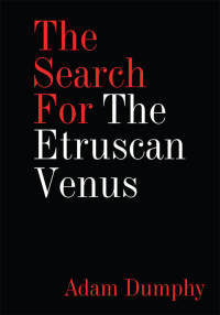 the search for the etruscan venus  adam dumphy 1438935021, 1467049441, 9781438935027, 9781467049443