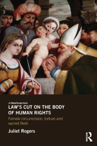 laws cut on the body of human rights female circumcision torture and sacred flesh 1st edition juliet rogers