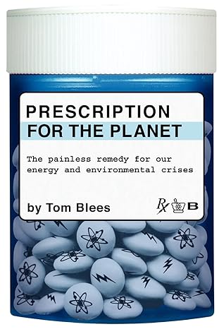 prescription for the planet the painless remedy for our energy and environmental crises 1st edition tom blees