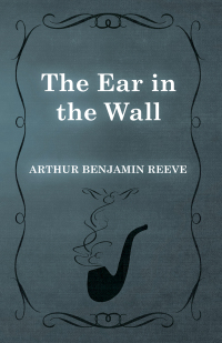 the ear in the wall  arthur benjamin reeve 1473326028, 1473371473, 9781473326026, 9781473371477