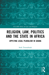 religion law politics and the state in africa applying legal pluralism in ghana 1st edition seth tweneboah