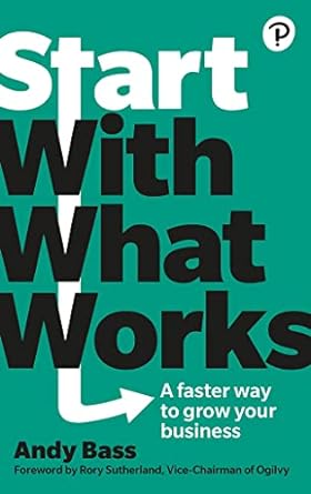start with what works a faster way to grow your business 1st edition andy bass 1292341114, 978-1292341118