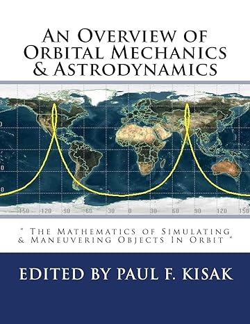 an overview of orbital mechanics and astrodynamics the mathematics of simulating and maneuvering objects in