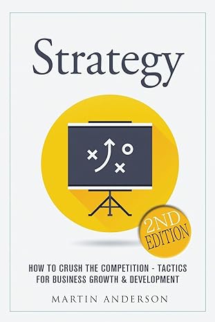 strategy how to crush the competition tactics for business growth and development 1st edition martin anderson