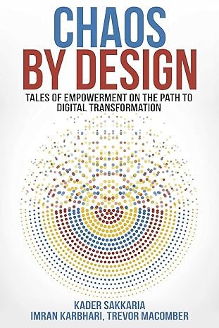 chaos by design tales of empowerment on the path to digital transformation 1st edition kader sakkaria ,imran