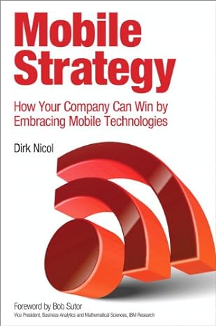 mobile strategy how your company can win by embracing mobile technologies 1st edition dirk nicol 013309491x,