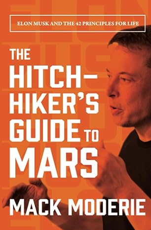 The Hitchhiker S Guide To Mars Elon Musk And The 42 Principles For Life
