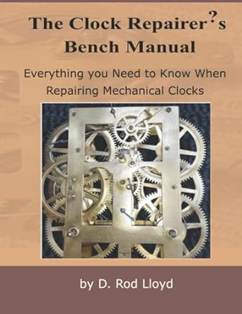the clock repairers bench manual everything you need to know when repairing mechanical clocks 1st edition d.