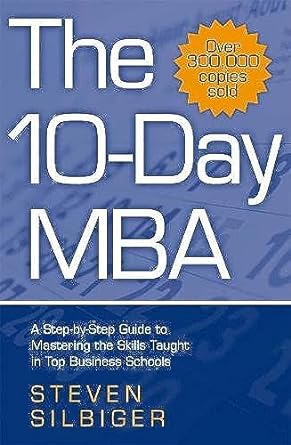 The 10 Day Mba A Step By Step Guide To Mastering The Skills Taught In Top Business Schools