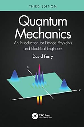 quantum mechanics an introduction for device physicists and electrical engineers 3rd edition david ferry