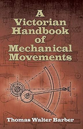 a victorian handbook of mechanical movements 1st edition thomas walter barber 0486498123, 978-0486498126