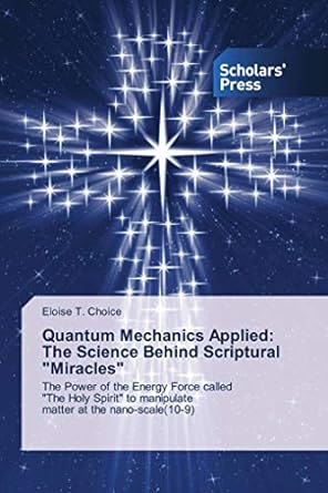 quantum mechanics applied the science behind scriptural miracles the power of the energy force called the