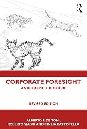 corporate foresight anticipating the future 2nd edition alberto f. de toni ,roberto siagri ,cinzia